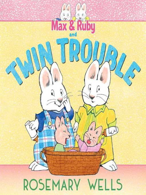 Title details for Max & Ruby and Twin Trouble by Rosemary Wells - Available